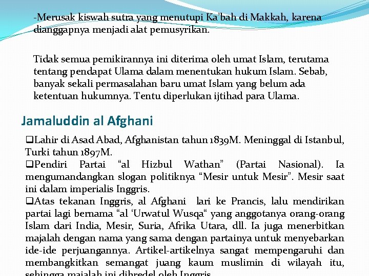 -Merusak kiswah sutra yang menutupi Ka’bah di Makkah, karena dianggapnya menjadi alat pemusyrikan. Tidak