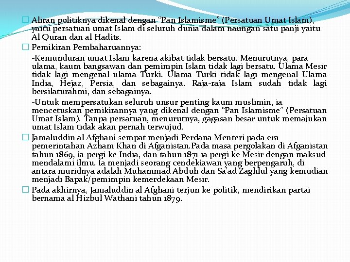 � Aliran politiknya dikenal dengan “Pan Islamisme” (Persatuan Umat Islam), yaitu persatuan umat Islam