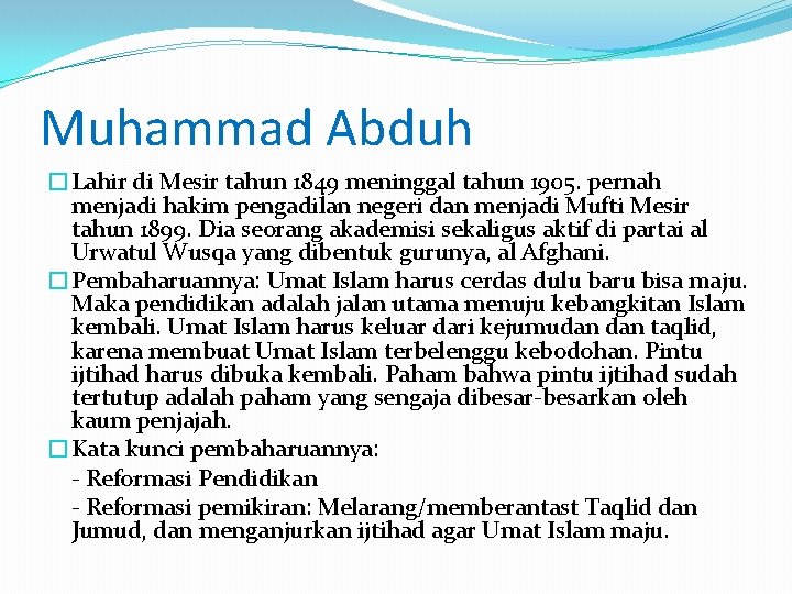 Muhammad Abduh �Lahir di Mesir tahun 1849 meninggal tahun 1905. pernah menjadi hakim pengadilan