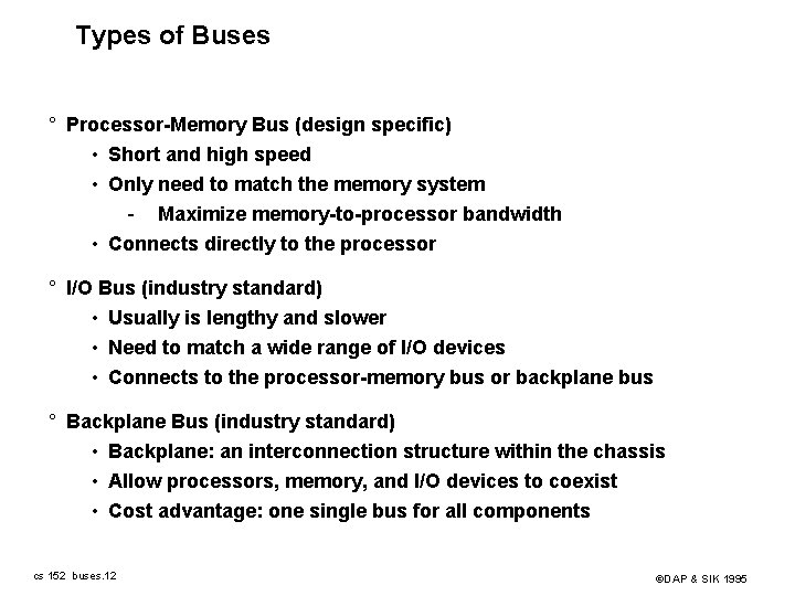 Types of Buses ° Processor-Memory Bus (design specific) • Short and high speed •