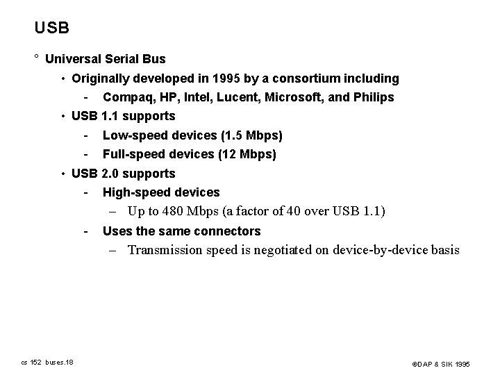 USB ° Universal Serial Bus • Originally developed in 1995 by a consortium including