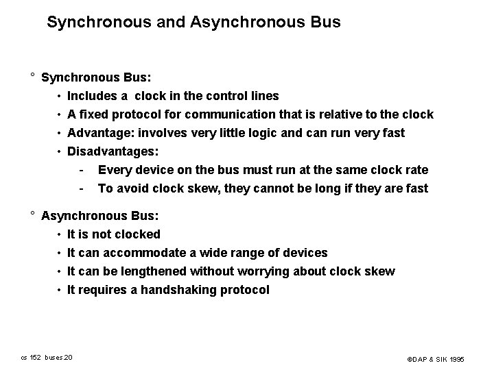 Synchronous and Asynchronous Bus ° Synchronous Bus: • Includes a clock in the control