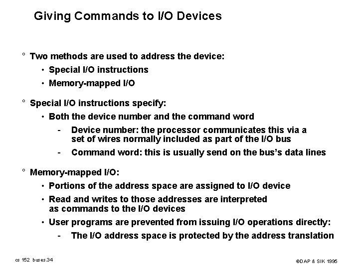 Giving Commands to I/O Devices ° Two methods are used to address the device: