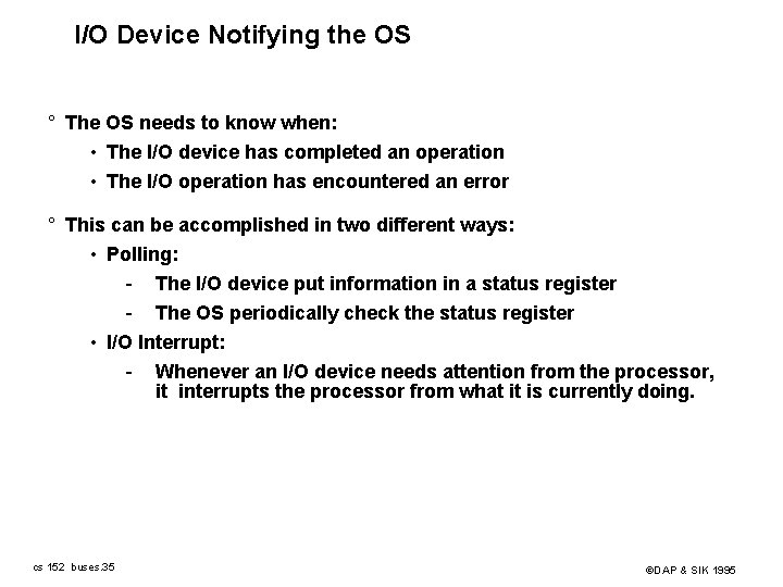 I/O Device Notifying the OS ° The OS needs to know when: • The