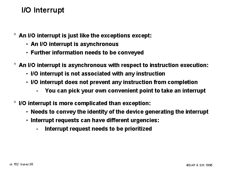 I/O Interrupt ° An I/O interrupt is just like the exceptions except: • An