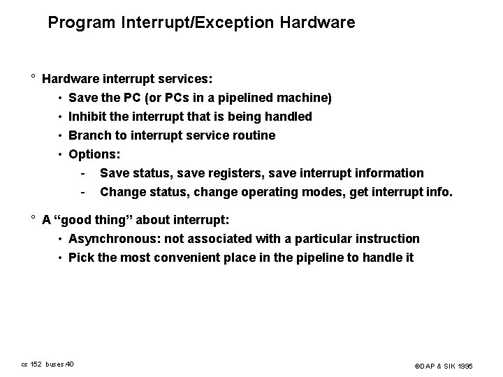 Program Interrupt/Exception Hardware ° Hardware interrupt services: • Save the PC (or PCs in