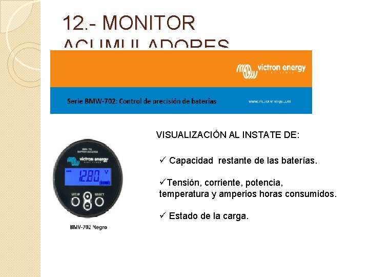 12. - MONITOR ACUMULADORES VISUALIZACIÓN AL INSTATE DE: ü Capacidad restante de las baterías.