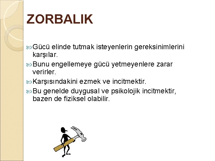 ZORBALIK Gücü elinde tutmak isteyenlerin gereksinimlerini karşılar. Bunu engellemeye gücü yetmeyenlere zarar verirler. Karşısındakini