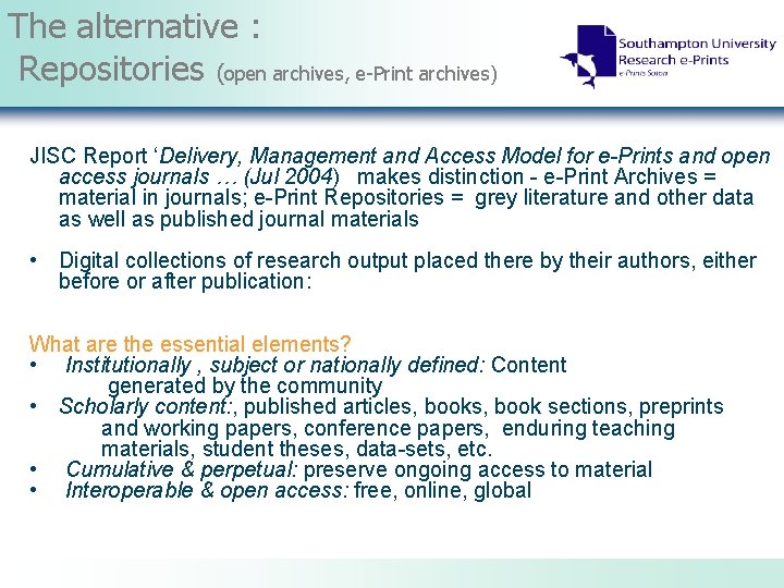 The alternative : Repositories (open archives, e-Print archives) JISC Report ‘Delivery, Management and Access