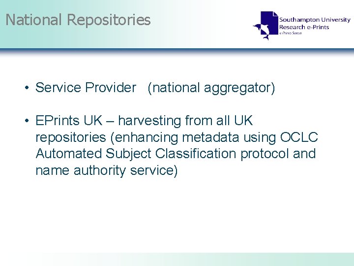 National Repositories • Service Provider (national aggregator) • EPrints UK – harvesting from all