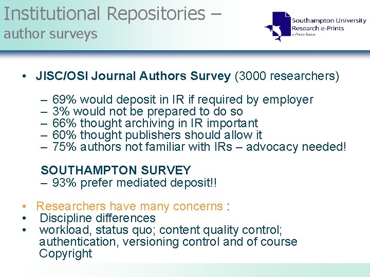 Institutional Repositories – author surveys • JISC/OSI Journal Authors Survey (3000 researchers) – –