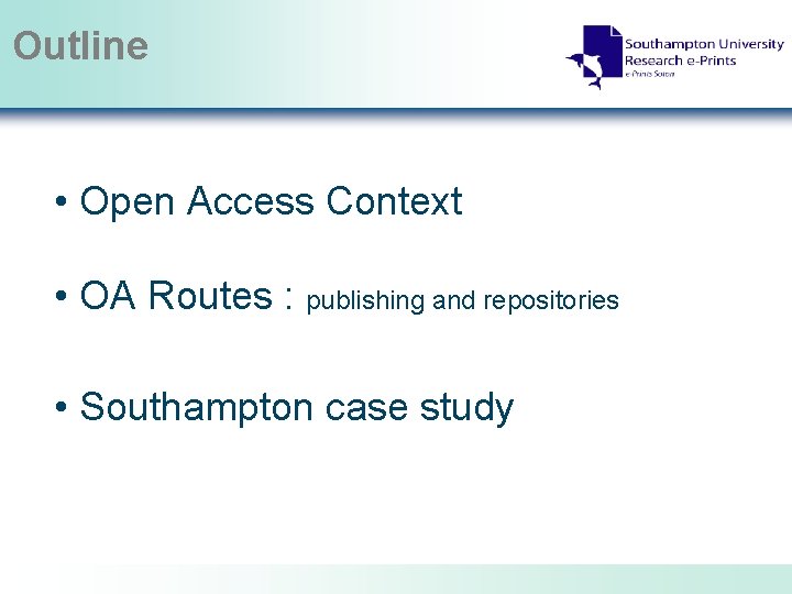 Outline • Open Access Context • OA Routes : publishing and repositories • Southampton