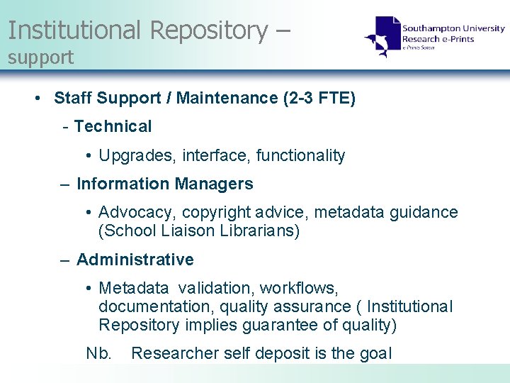 Institutional Repository – support • Staff Support / Maintenance (2 -3 FTE) - Technical