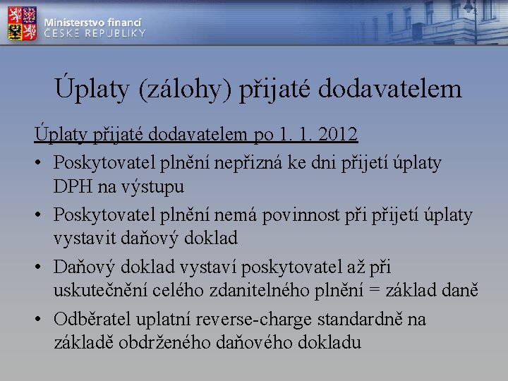 Úplaty (zálohy) přijaté dodavatelem Úplaty přijaté dodavatelem po 1. 1. 2012 • Poskytovatel plnění