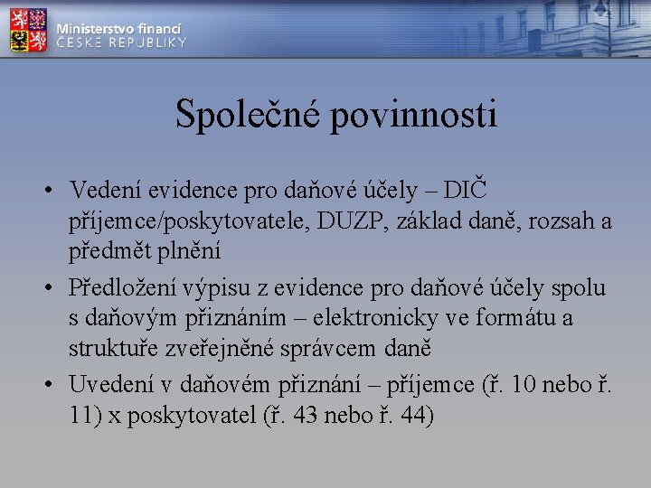 Společné povinnosti • Vedení evidence pro daňové účely – DIČ příjemce/poskytovatele, DUZP, základ daně,