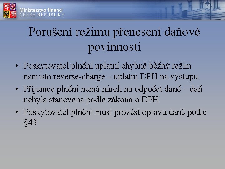 Porušení režimu přenesení daňové povinnosti • Poskytovatel plnění uplatní chybně běžný režim namísto reverse-charge