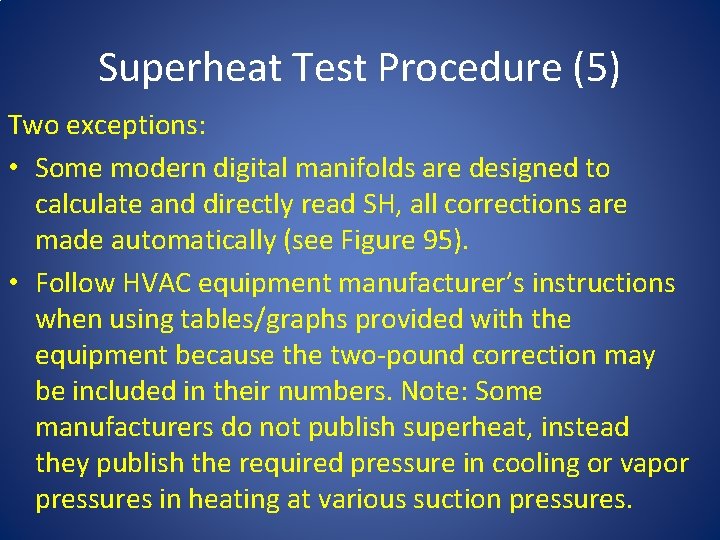 Superheat Test Procedure (5) Two exceptions: • Some modern digital manifolds are designed to