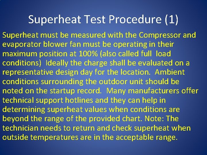 Superheat Test Procedure (1) Superheat must be measured with the Compressor and evaporator blower