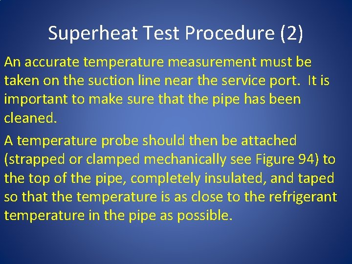 Superheat Test Procedure (2) An accurate temperature measurement must be taken on the suction