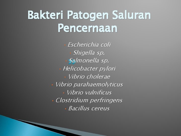 Bakteri Patogen Saluran Pencernaan Escherichia coli • Shigella sp. • Salmonella sp. • Helicobacter