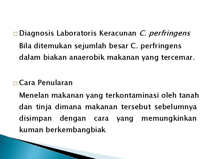 � Diagnosis Laboratoris Keracunan C. perfringens Bila ditemukan sejumlah besar C. perfringens dalam biakan