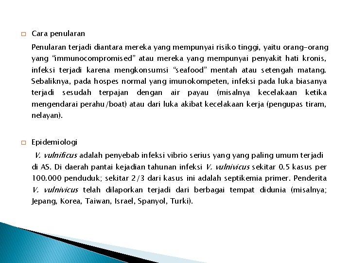 � Cara penularan Penularan terjadi diantara mereka yang mempunyai risiko tinggi, yaitu orang-orang yang
