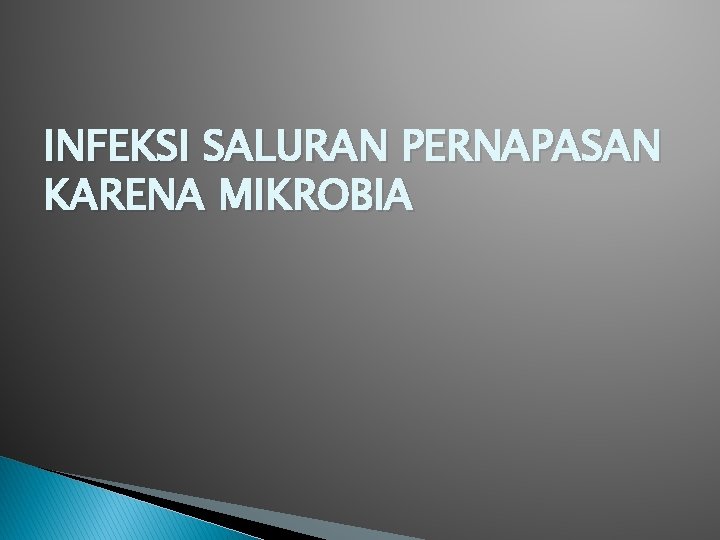 INFEKSI SALURAN PERNAPASAN KARENA MIKROBIA 