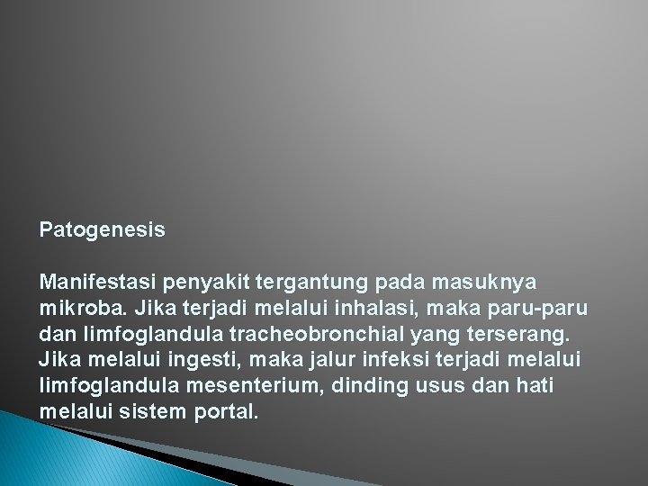 Patogenesis Manifestasi penyakit tergantung pada masuknya mikroba. Jika terjadi melalui inhalasi, maka paru-paru dan