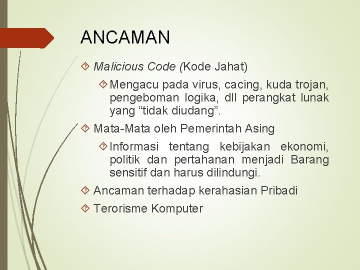 ANCAMAN Malicious Code (Kode Jahat) Mengacu pada virus, cacing, kuda trojan, pengeboman logika, dll