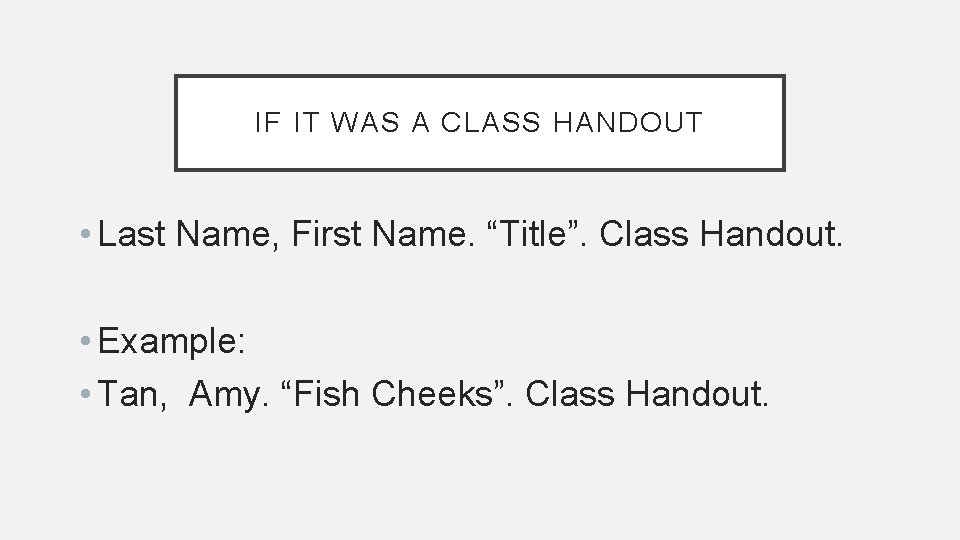 IF IT WAS A CLASS HANDOUT • Last Name, First Name. “Title”. Class Handout. IF IT WAS A CLASS HANDOUT • Last Name, First Name. “Title”. Class Handout.