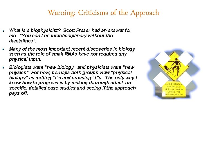 Warning: Criticisms of the Approach What is a biophysicist? Scott Fraser had an answer