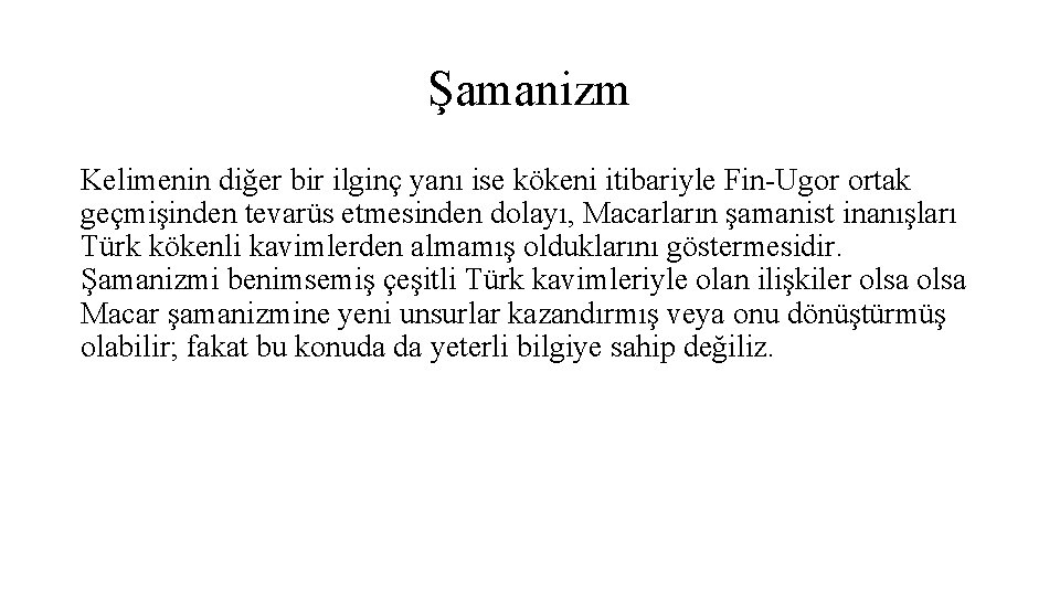 Şamanizm Kelimenin diğer bir ilginç yanı ise kökeni itibariyle Fin-Ugor ortak geçmişinden tevarüs etmesinden