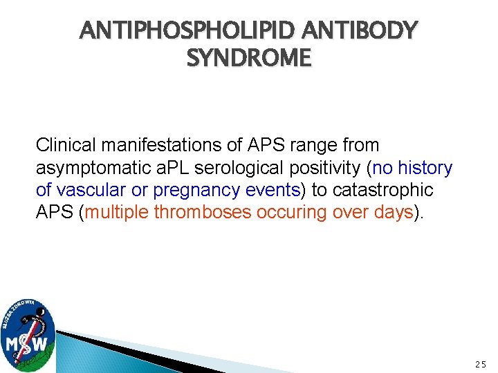 ANTIPHOSPHOLIPID ANTIBODY SYNDROME Clinical manifestations of APS range from asymptomatic a. PL serological positivity