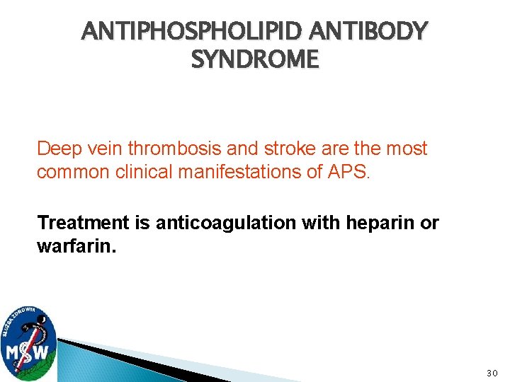ANTIPHOSPHOLIPID ANTIBODY SYNDROME Deep vein thrombosis and stroke are the most common clinical manifestations
