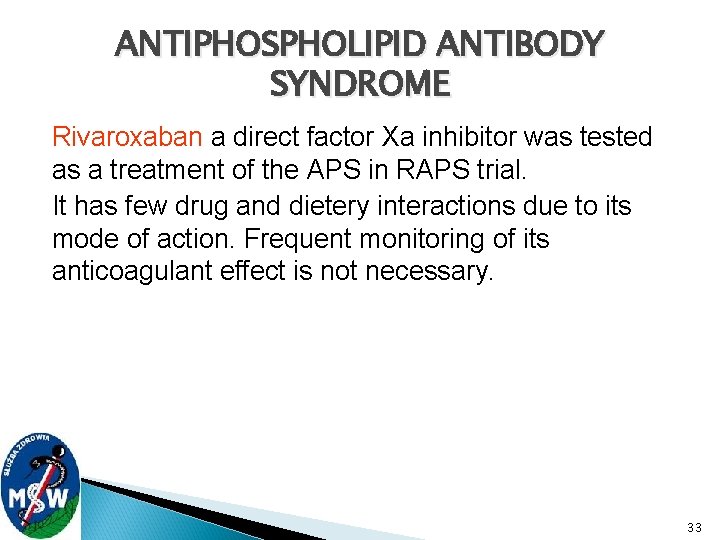 ANTIPHOSPHOLIPID ANTIBODY SYNDROME Rivaroxaban a direct factor Xa inhibitor was tested as a treatment