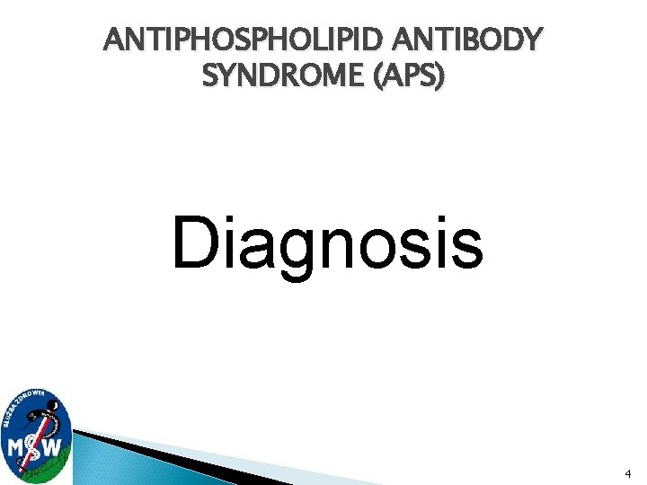 ANTIPHOSPHOLIPID ANTIBODY SYNDROME (APS) Diagnosis 4 