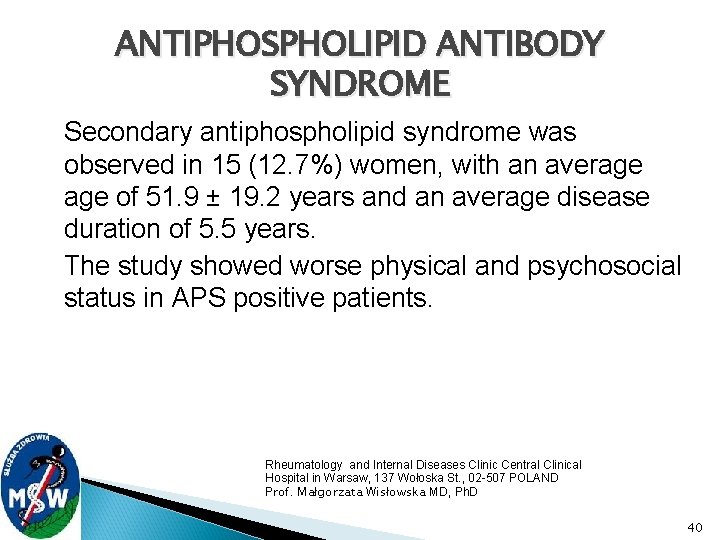 ANTIPHOSPHOLIPID ANTIBODY SYNDROME Secondary antiphospholipid syndrome was observed in 15 (12. 7%) women, with