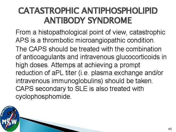 CATASTROPHIC ANTIPHOSPHOLIPID ANTIBODY SYNDROME From a histopathological point of view, catastrophic APS is a