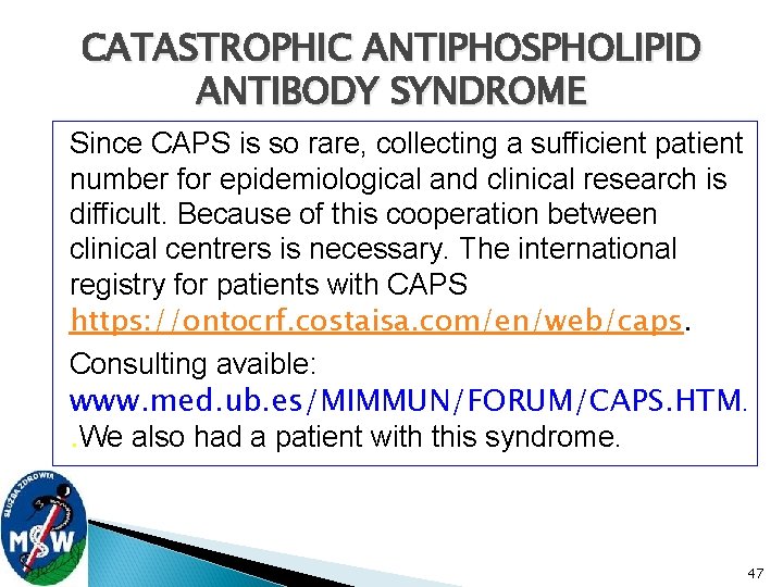 CATASTROPHIC ANTIPHOSPHOLIPID ANTIBODY SYNDROME Since CAPS is so rare, collecting a sufficient patient number
