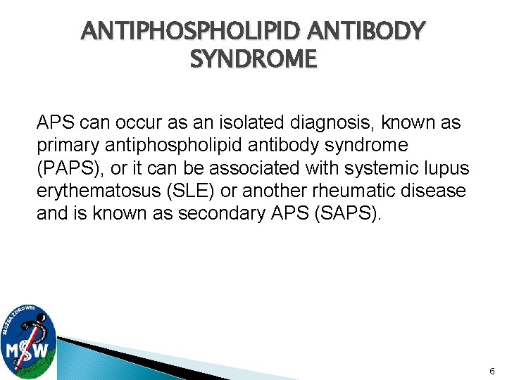 ANTIPHOSPHOLIPID ANTIBODY SYNDROME APS can occur as an isolated diagnosis, known as primary antiphospholipid