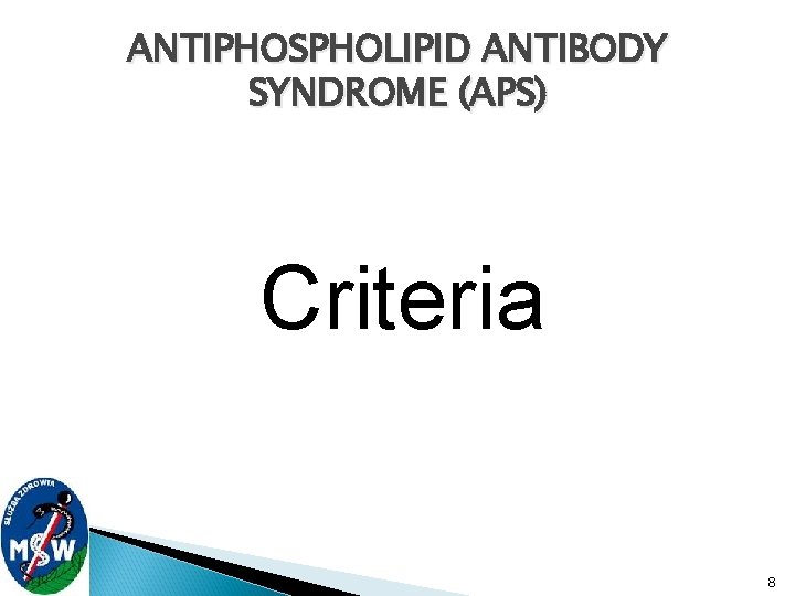 ANTIPHOSPHOLIPID ANTIBODY SYNDROME (APS) Criteria 8 