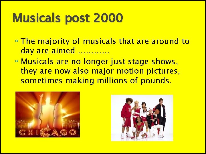 Musicals post 2000 The majority of musicals that are around to day are aimed