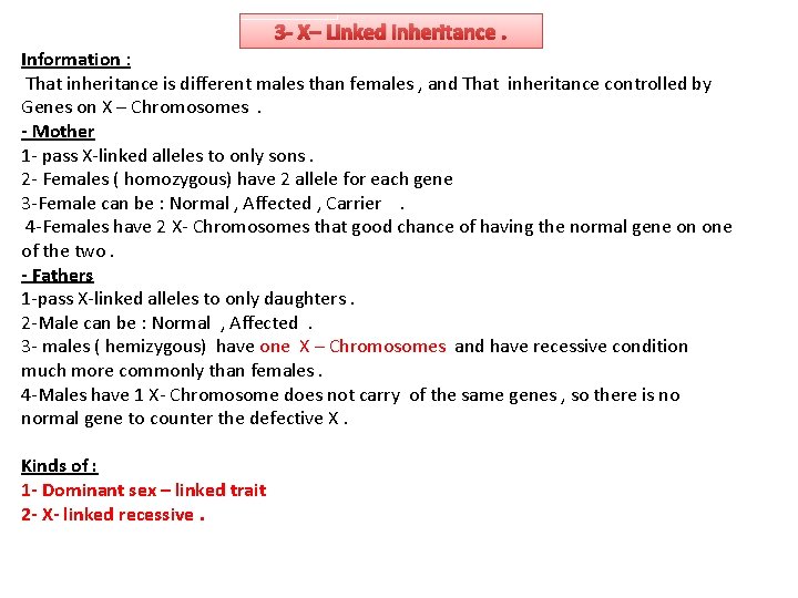 3 - X– Linked inheritance. Information : That inheritance is different males than females