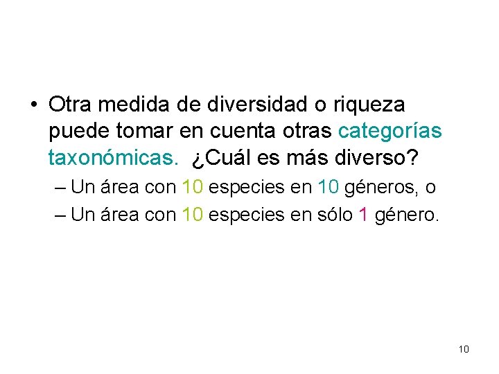  • Otra medida de diversidad o riqueza puede tomar en cuenta otras categorías