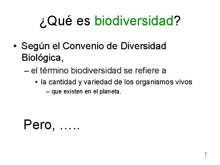 ¿Qué es biodiversidad? • Según el Convenio de Diversidad Biológica, – el término biodiversidad