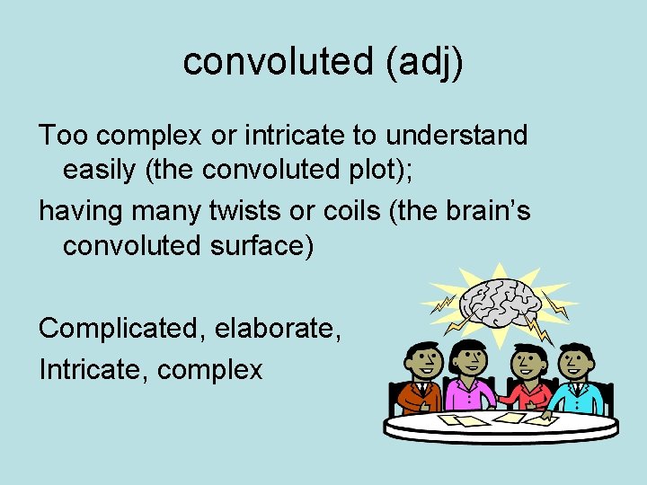 convoluted (adj) Too complex or intricate to understand easily (the convoluted plot); having many