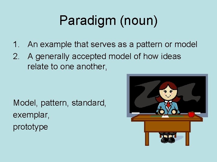 Paradigm (noun) 1. An example that serves as a pattern or model 2. A