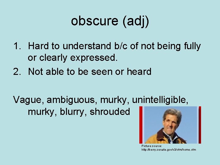 obscure (adj) 1. Hard to understand b/c of not being fully or clearly expressed.