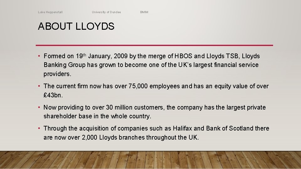 Luke Heppenstall University of Dundee BMIM ABOUT LLOYDS • Formed on 19 th January,