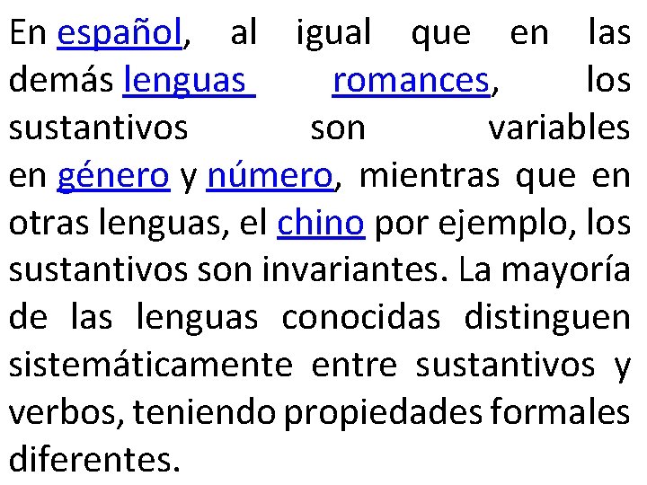 En español, al igual que en las demás lenguas romances, los sustantivos son variables En español, al igual que en las demás lenguas romances, los sustantivos son variables